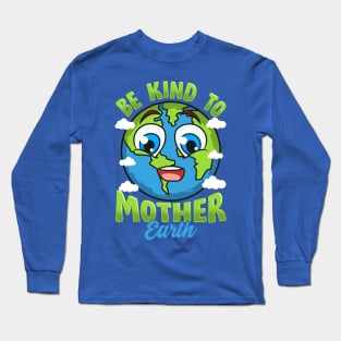 Be Kind To Your Mother Earth Day Arbor Day Long Sleeve T-Shirt